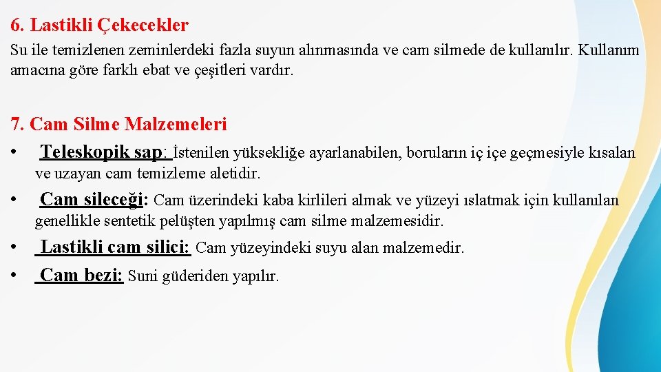 6. Lastikli Çekecekler Su ile temizlenen zeminlerdeki fazla suyun alınmasında ve cam silmede de