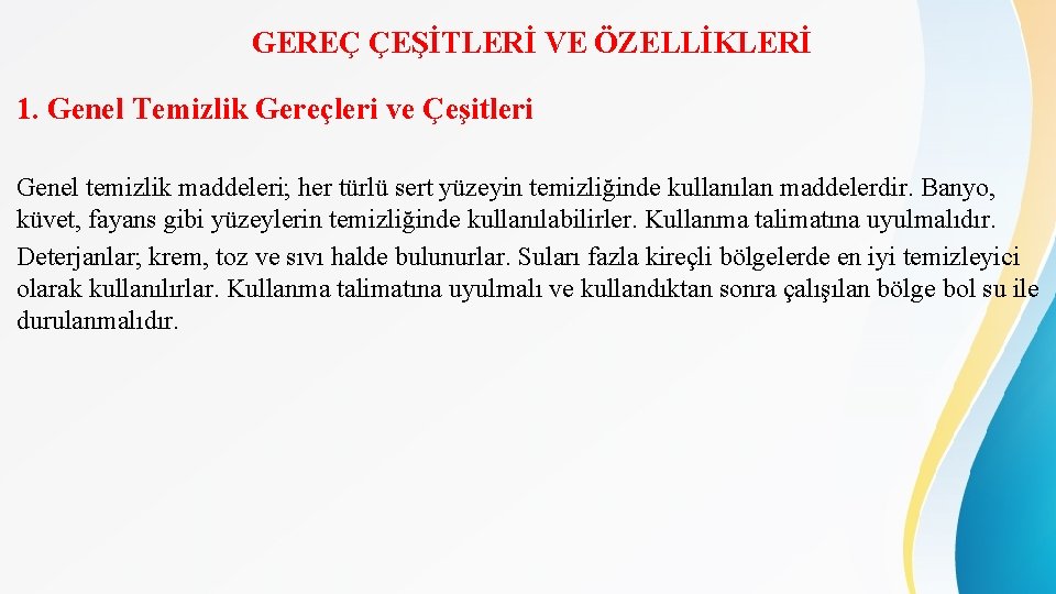 GEREÇ ÇEŞİTLERİ VE ÖZELLİKLERİ 1. Genel Temizlik Gereçleri ve Çeşitleri Genel temizlik maddeleri; her