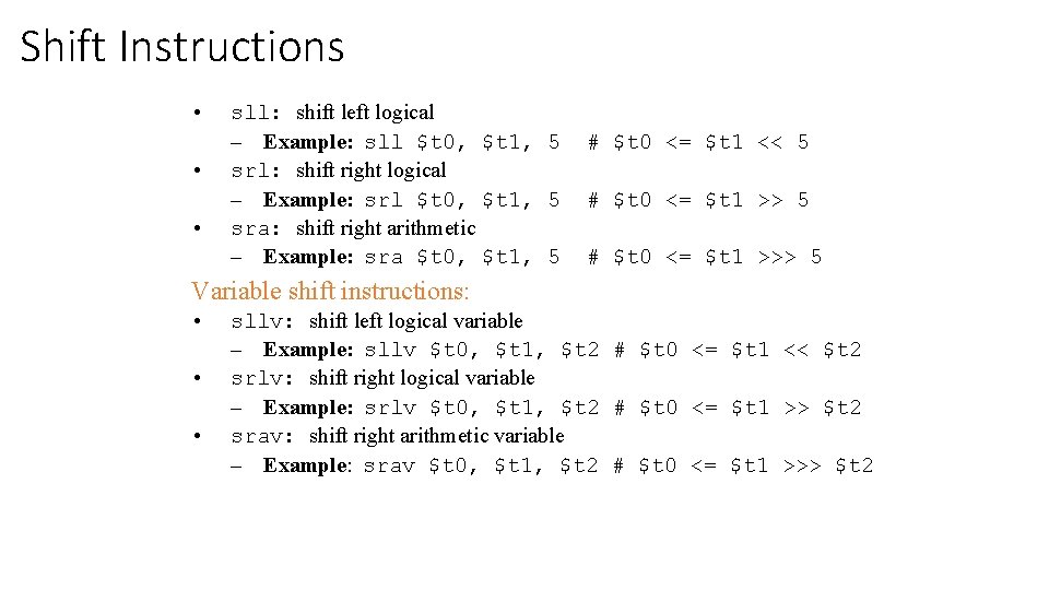Shift Instructions • • • sll: shift left logical – Example: sll $t 0,