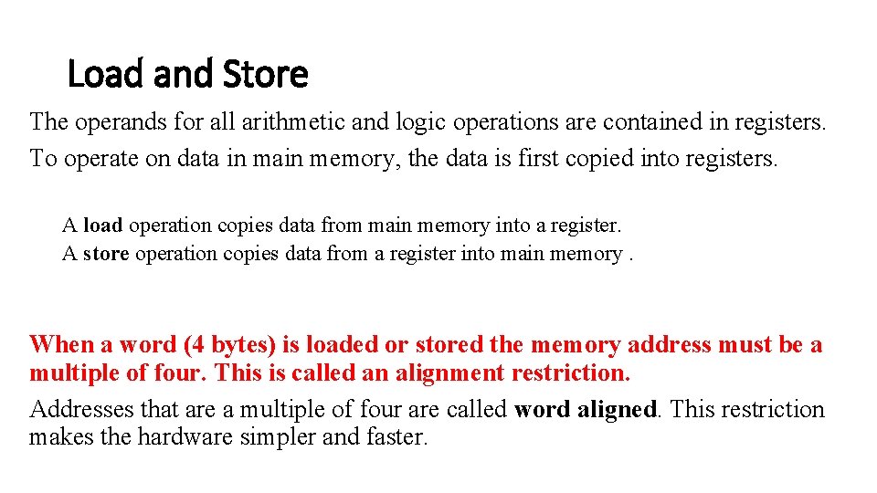 Load and Store The operands for all arithmetic and logic operations are contained in