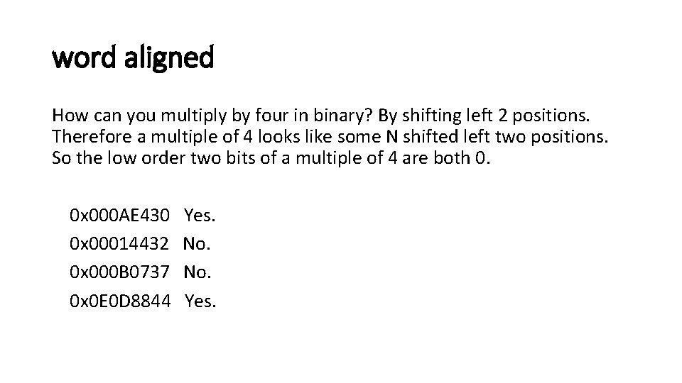 word aligned How can you multiply by four in binary? By shifting left 2