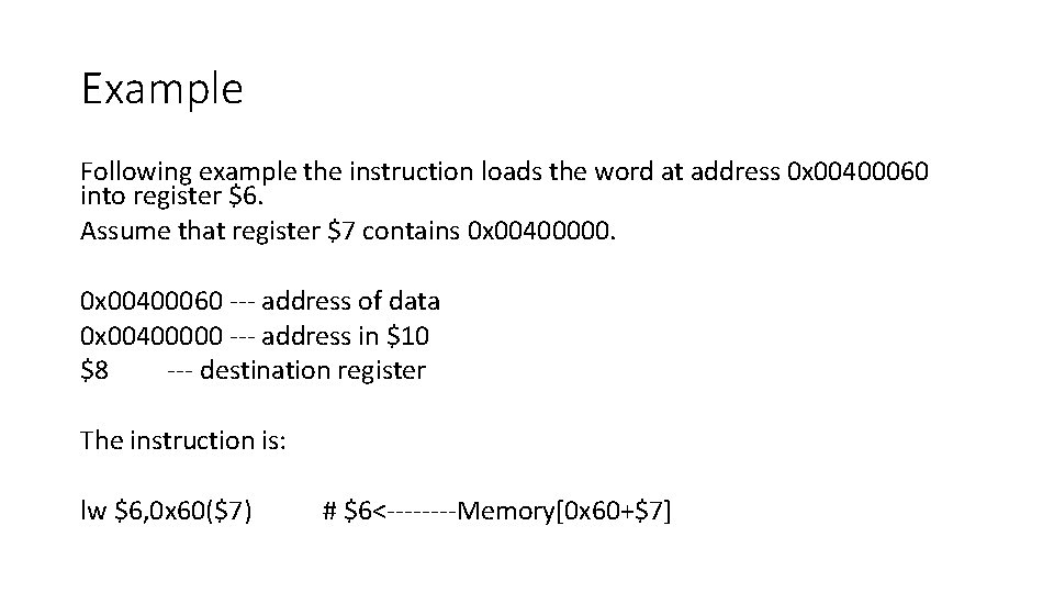 Example Following example the instruction loads the word at address 0 x 00400060 into