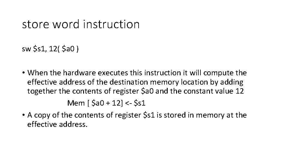 store word instruction sw $s 1, 12( $a 0 ) • When the hardware