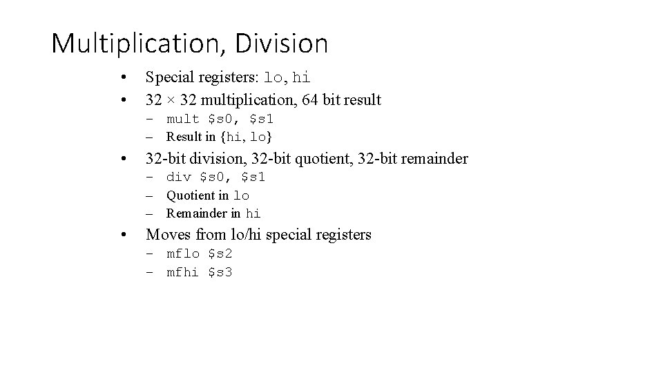 Multiplication, Division • • Special registers: lo, hi 32 × 32 multiplication, 64 bit