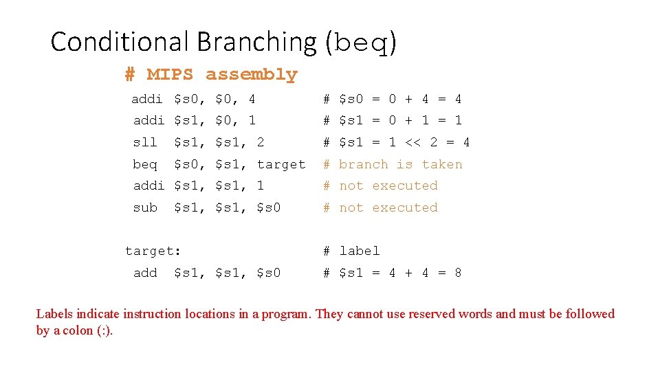 Conditional Branching (beq) # MIPS assembly addi $s 0, $0, 4 # $s 0
