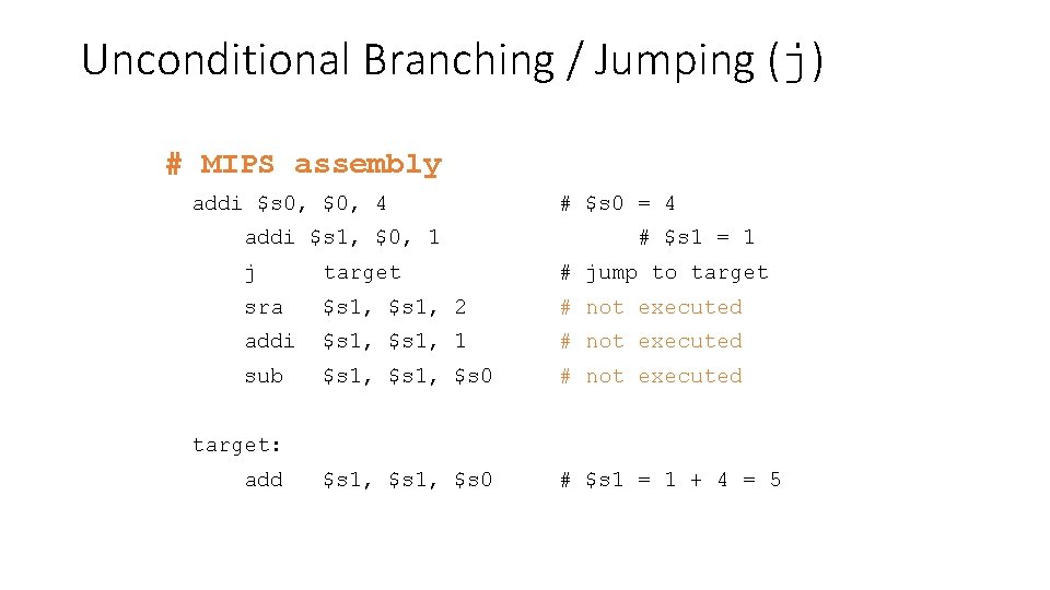 Unconditional Branching / Jumping (j) # MIPS assembly addi $s 0, $0, 4 addi