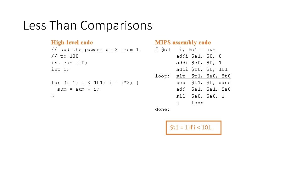 Less Than Comparisons High-level code MIPS assembly code // add the powers of 2