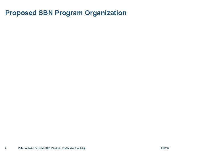 Proposed SBN Program Organization 2 Peter Wilson | Fermilab SBN Program Status and Planning