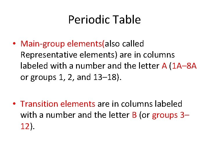Periodic Table • Main-group elements(also called Representative elements) are in columns labeled with a Periodic Table • Main-group elements(also called Representative elements) are in columns labeled with a