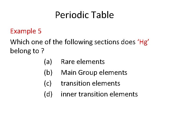 Periodic Table Example 5 Which one of the following sections does ‘Hg’ belong to Periodic Table Example 5 Which one of the following sections does ‘Hg’ belong to