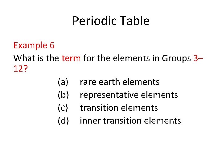 Periodic Table Example 6 What is the term for the elements in Groups 3– Periodic Table Example 6 What is the term for the elements in Groups 3–