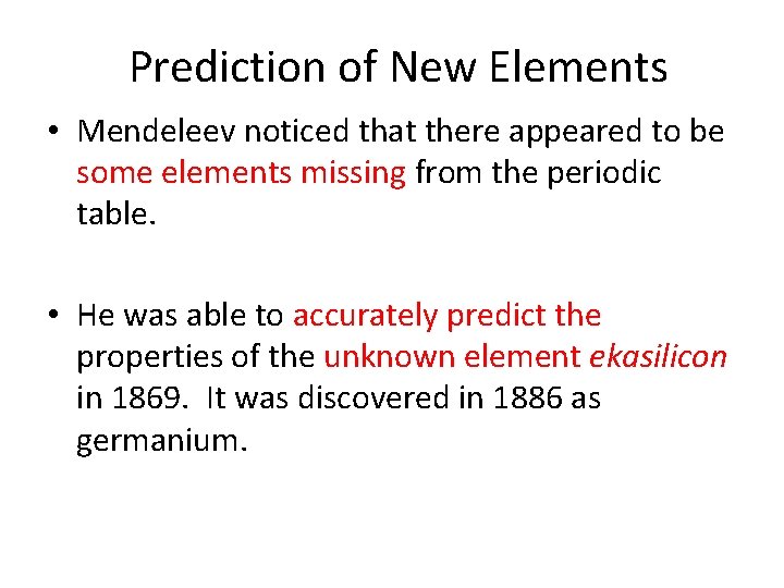 Prediction of New Elements • Mendeleev noticed that there appeared to be some elements Prediction of New Elements • Mendeleev noticed that there appeared to be some elements