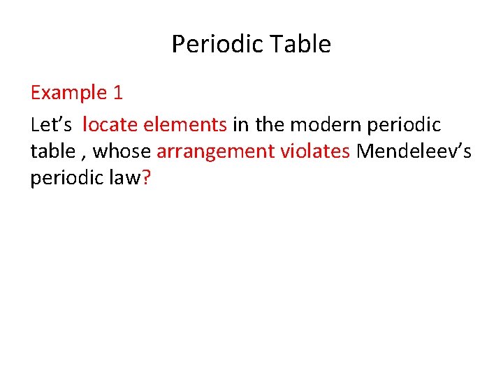 Periodic Table Example 1 Let’s locate elements in the modern periodic table , whose Periodic Table Example 1 Let’s locate elements in the modern periodic table , whose