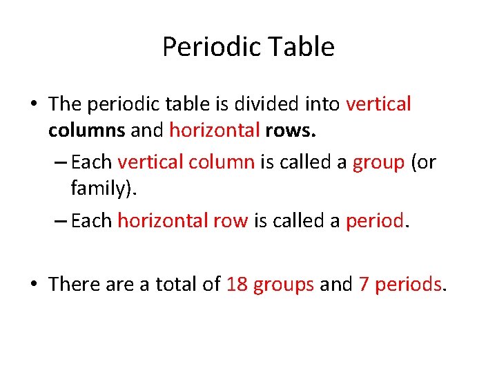 Periodic Table • The periodic table is divided into vertical columns and horizontal rows. Periodic Table • The periodic table is divided into vertical columns and horizontal rows.