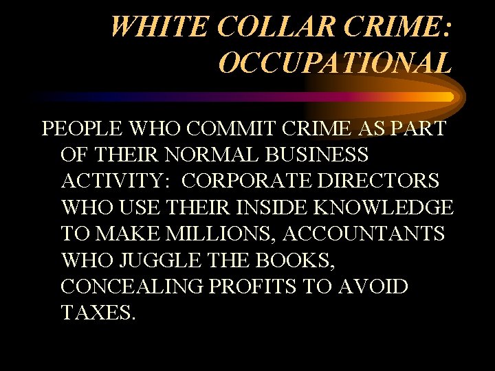 WHITE COLLAR CRIME: OCCUPATIONAL PEOPLE WHO COMMIT CRIME AS PART OF THEIR NORMAL BUSINESS