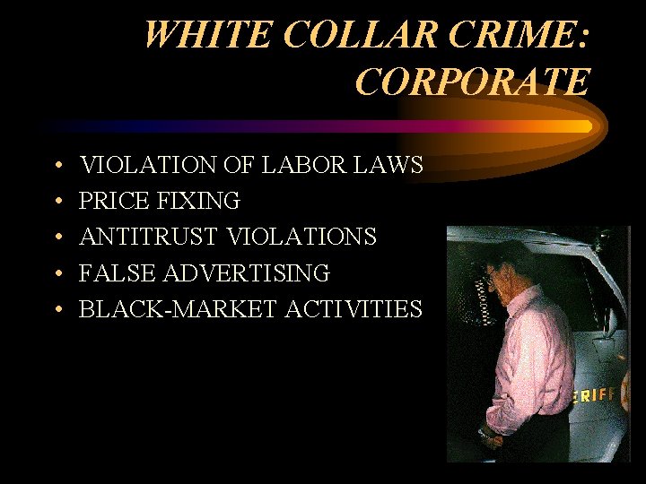 WHITE COLLAR CRIME: CORPORATE • • • VIOLATION OF LABOR LAWS PRICE FIXING ANTITRUST