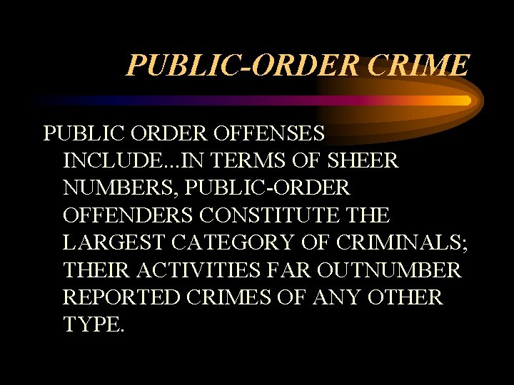 PUBLIC-ORDER CRIME PUBLIC ORDER OFFENSES INCLUDE. . . IN TERMS OF SHEER NUMBERS, PUBLIC-ORDER