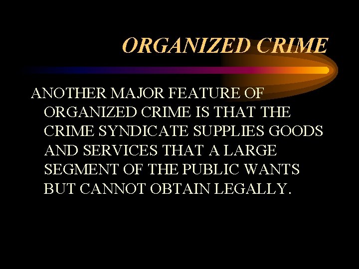 ORGANIZED CRIME ANOTHER MAJOR FEATURE OF ORGANIZED CRIME IS THAT THE CRIME SYNDICATE SUPPLIES