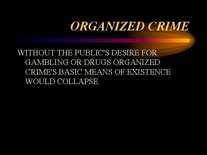 ORGANIZED CRIME WITHOUT THE PUBLIC'S DESIRE FOR GAMBLING OR DRUGS ORGANIZED CRIME'S BASIC MEANS