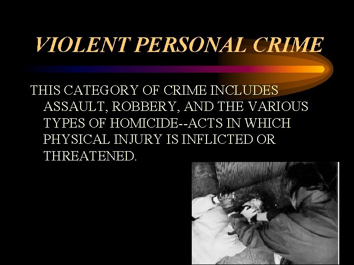 VIOLENT PERSONAL CRIME THIS CATEGORY OF CRIME INCLUDES ASSAULT, ROBBERY, AND THE VARIOUS TYPES