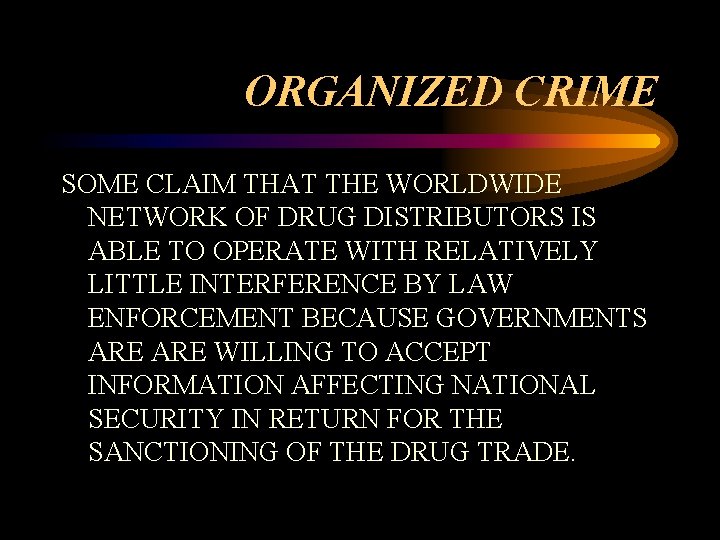 ORGANIZED CRIME SOME CLAIM THAT THE WORLDWIDE NETWORK OF DRUG DISTRIBUTORS IS ABLE TO