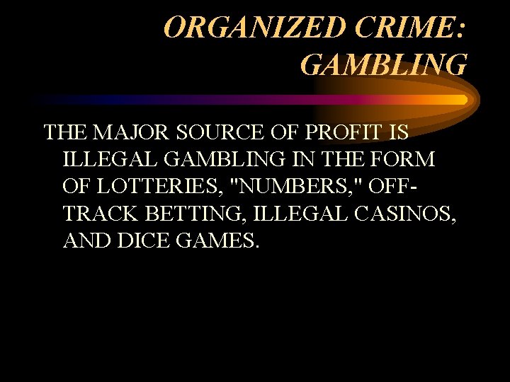 ORGANIZED CRIME: GAMBLING THE MAJOR SOURCE OF PROFIT IS ILLEGAL GAMBLING IN THE FORM