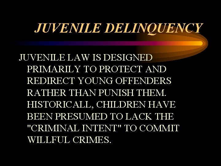 JUVENILE DELINQUENCY JUVENILE LAW IS DESIGNED PRIMARILY TO PROTECT AND REDIRECT YOUNG OFFENDERS RATHER