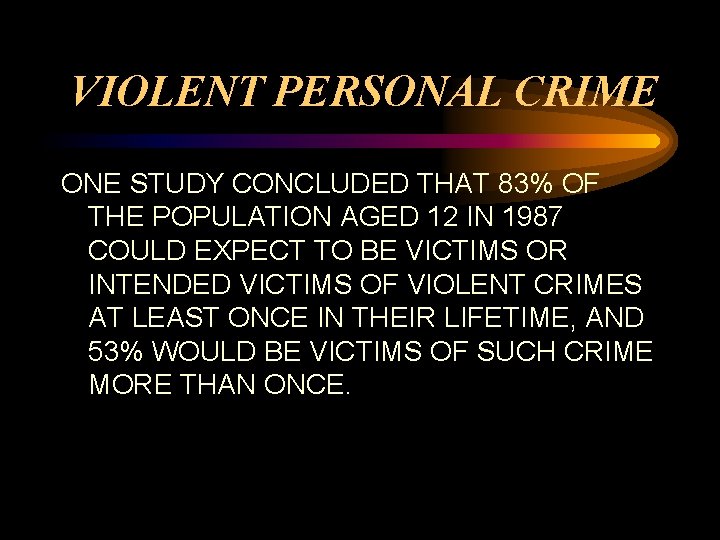 VIOLENT PERSONAL CRIME ONE STUDY CONCLUDED THAT 83% OF THE POPULATION AGED 12 IN