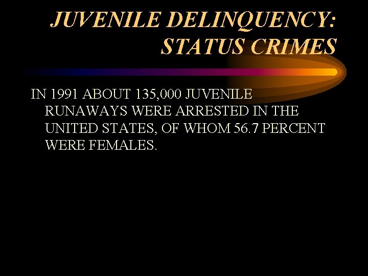 JUVENILE DELINQUENCY: STATUS CRIMES IN 1991 ABOUT 135, 000 JUVENILE RUNAWAYS WERE ARRESTED IN