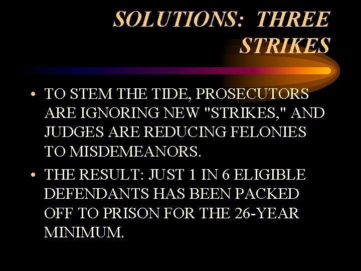 SOLUTIONS: THREE STRIKES • TO STEM THE TIDE, PROSECUTORS ARE IGNORING NEW "STRIKES, "