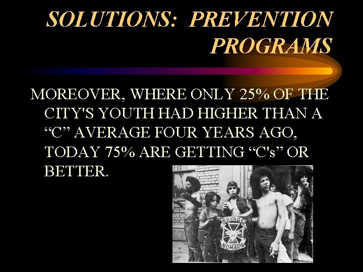 SOLUTIONS: PREVENTION PROGRAMS MOREOVER, WHERE ONLY 25% OF THE CITY'S YOUTH HAD HIGHER THAN