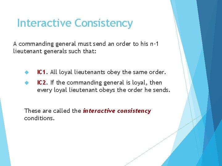 Interactive Consistency A commanding general must send an order to his n-1 lieutenant generals