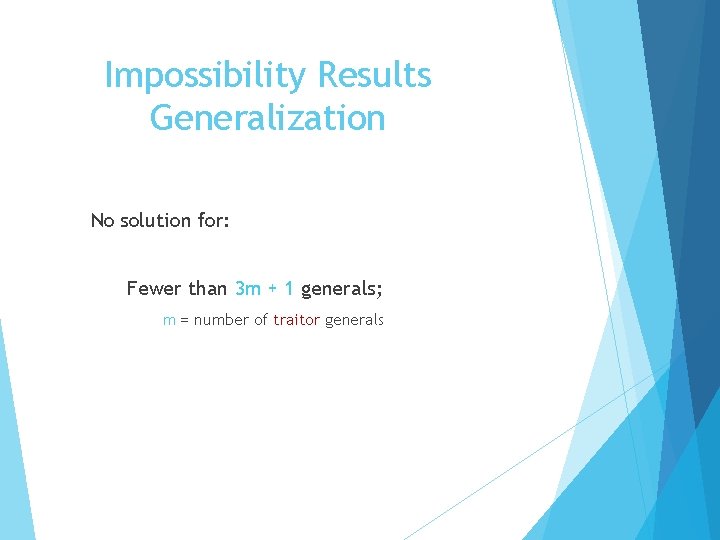 Impossibility Results Generalization No solution for: Fewer than 3 m + 1 generals; m