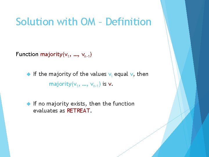 Solution with OM – Definition Function majority(v 1, …, vn-1) If the majority of