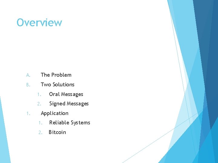 Overview A. The Problem B. Two Solutions 1. Oral Messages 2. Signed Messages Application