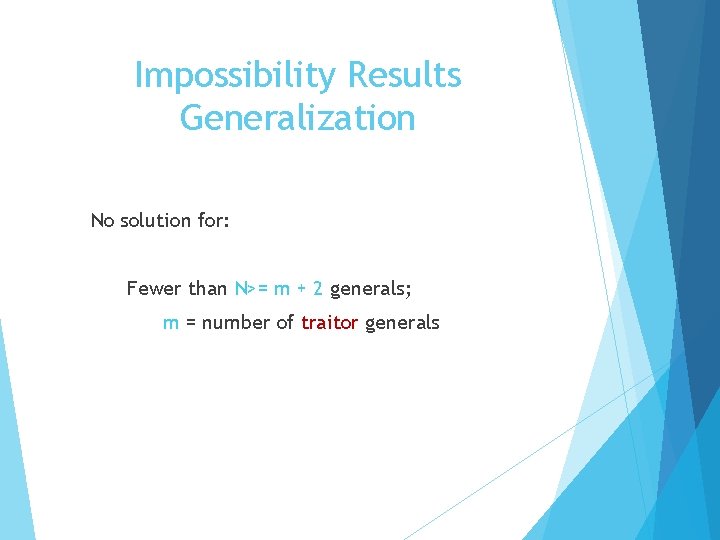 Impossibility Results Generalization No solution for: Fewer than N>= m + 2 generals; m