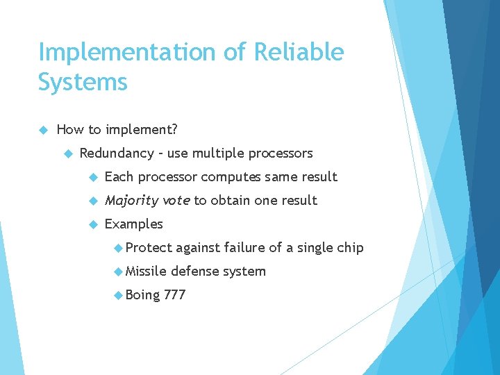 Implementation of Reliable Systems How to implement? Redundancy – use multiple processors Each processor