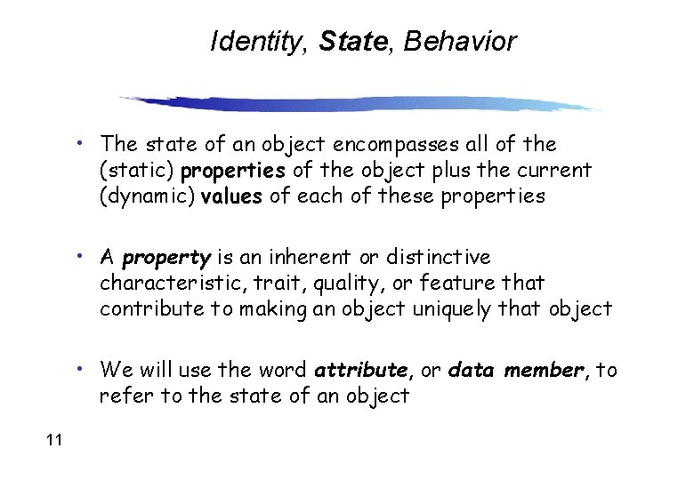 Identity, State, Behavior • The state of an object encompasses all of the (static)