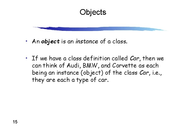 Objects • An object is an instance of a class. • If we have