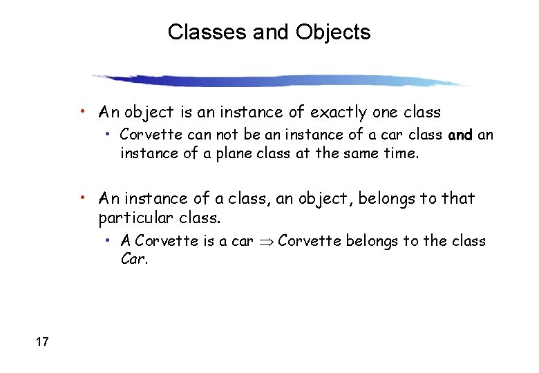 Classes and Objects • An object is an instance of exactly one class •