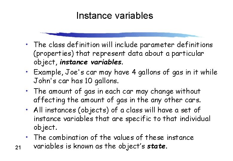 Instance variables 21 • The class definition will include parameter definitions (properties) that represent