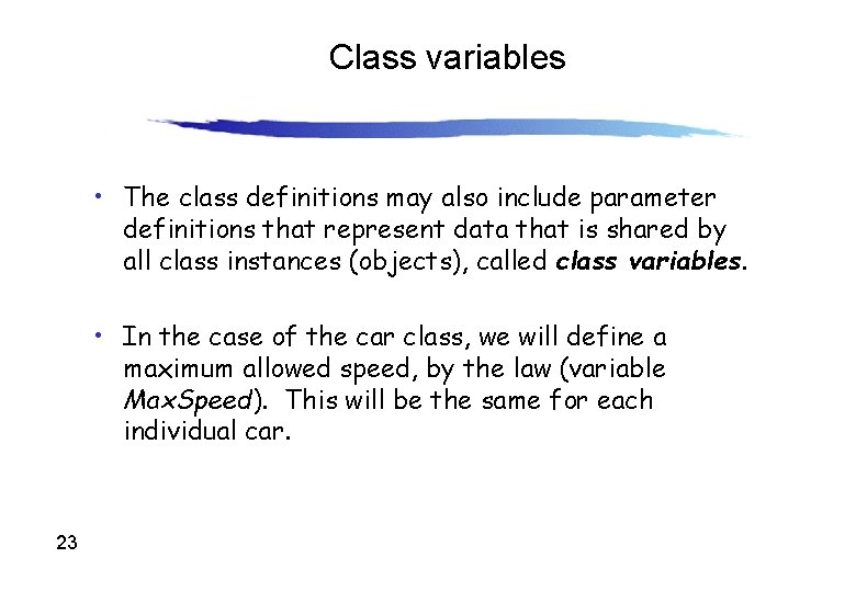 Class variables • The class definitions may also include parameter definitions that represent data Class variables • The class definitions may also include parameter definitions that represent data