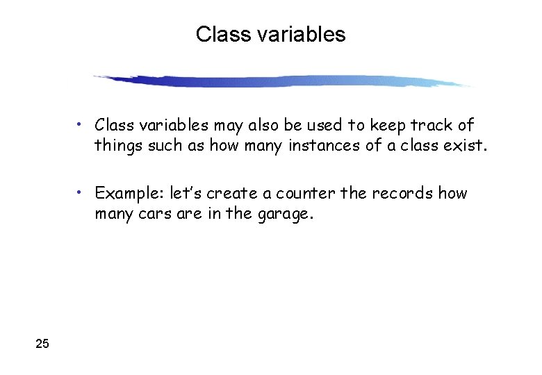 Class variables • Class variables may also be used to keep track of things