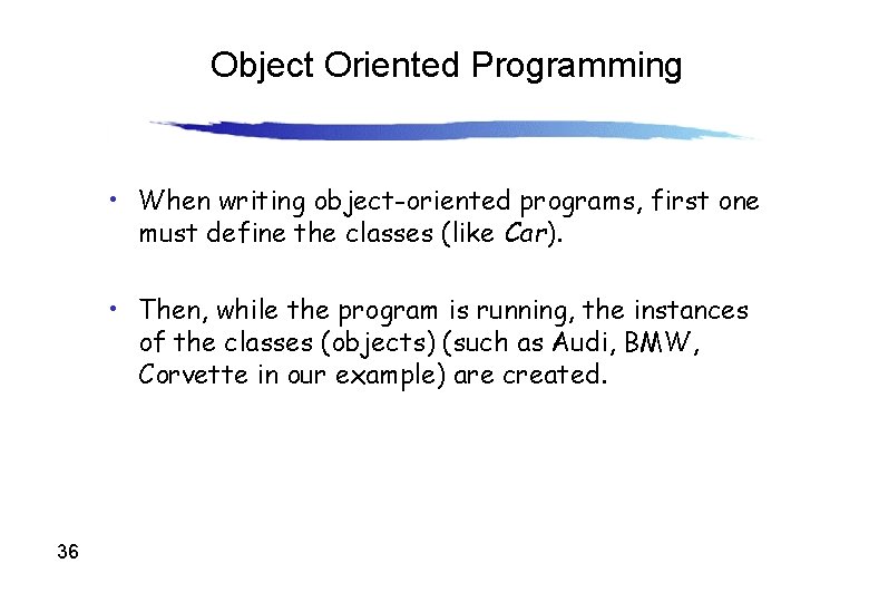 Object Oriented Programming • When writing object-oriented programs, first one must define the classes Object Oriented Programming • When writing object-oriented programs, first one must define the classes