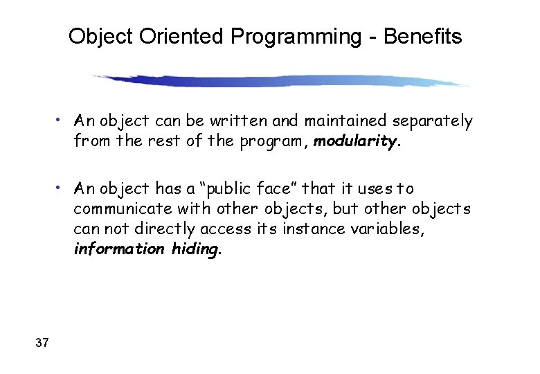 Object Oriented Programming - Benefits • An object can be written and maintained separately Object Oriented Programming - Benefits • An object can be written and maintained separately