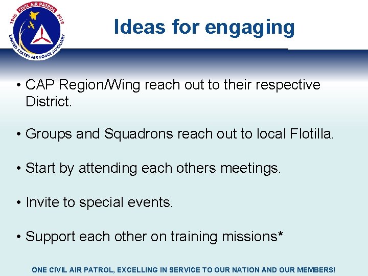 Ideas for engaging • CAP Region/Wing reach out to their respective District. • Groups