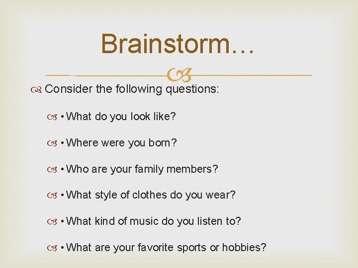 Brainstorm… Consider the following questions: • What do you look like? • Where were