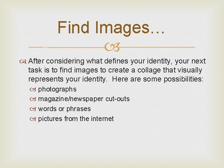Find Images… After considering what defines your identity, your next task is to find
