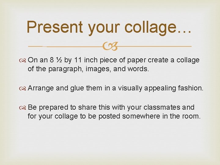 Present your collage… On an 8 ½ by 11 inch piece of paper create