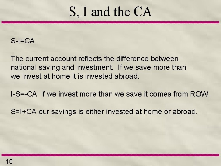 S, I and the CA S-I=CA The current account reflects the difference between national